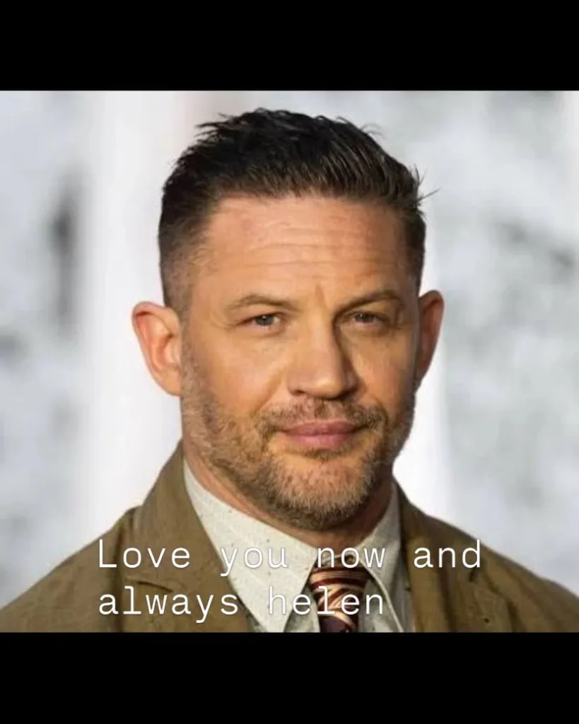 Tom Hardy with the caption "Love you now and always helen."