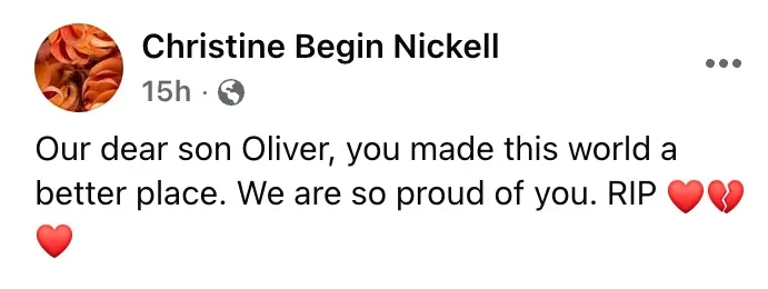 A Facebook post from Christine Begin Nickell about her son Oliver, saying, "Our dear son Oliver, you made this world a better place. We are so proud of you. RIP" with a heart and a broken heart emoji.