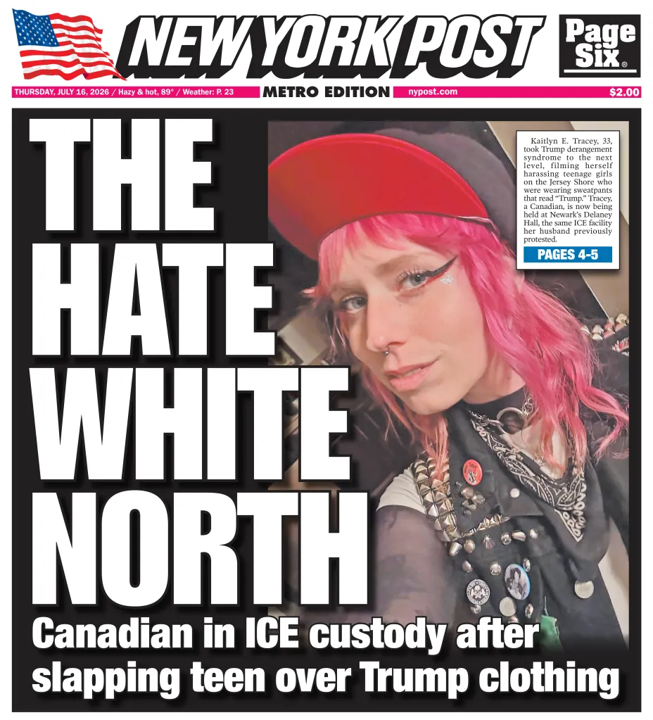 New York Post front page with headline "THE HATE WHITE NORTH" and a picture of Kaitlyn E. Tracey, a Canadian woman in ICE custody after slapping a teen over Trump clothing.