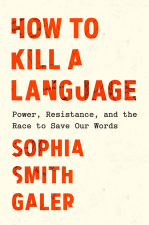 Book cover for "How to Kill a Language" by Sophia Smith Galer, with orange text on a cream background.